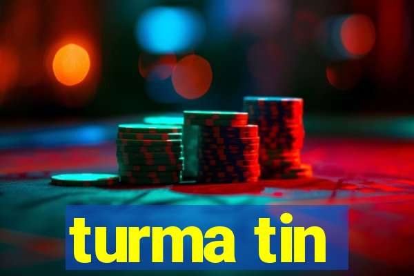 turma tin